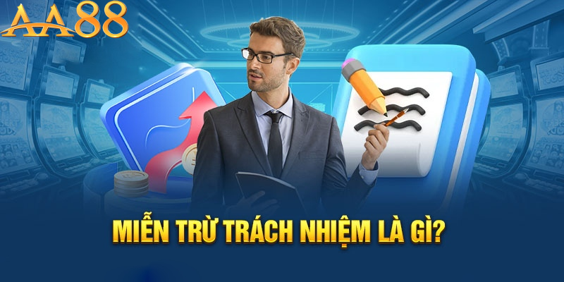 Miễn trừ trách nhiệm aa88 - Khái niệm và tầm quan trọng trong ngành cá cược trực tuyến